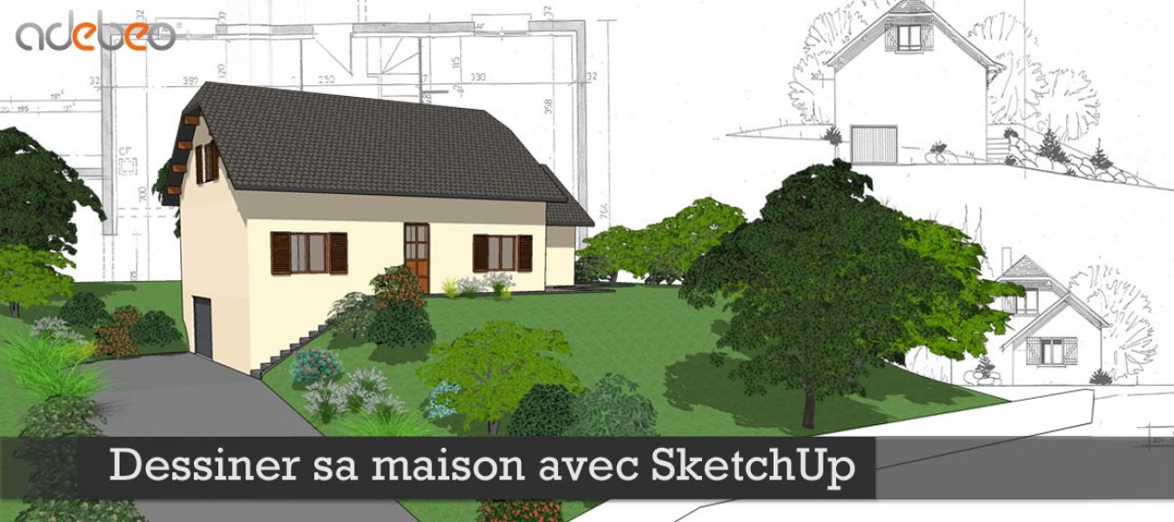 Gratuit : Dessiner sa maison avec SketchUp