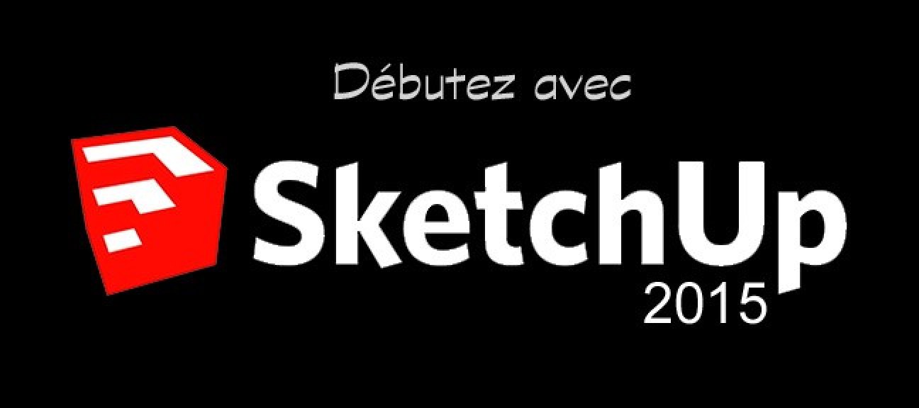 Débutez avec Sketchup 2015