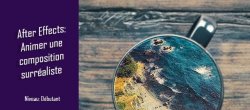 After Effects : Animer une composition surréaliste