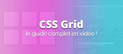 CSS Grid, le guide complet en vidéo