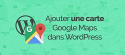 WordPress : Comment installer facilement Google maps ?