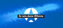 iMovie - Les possibilités sonores