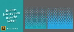 Astuce gratuite Illustrator : Effets Halftone / trame