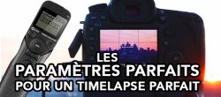 Les Paramètres Parfaits Pour Un Timelapse Parfait