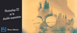 Photoshop et la double exposition photographique