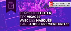 Gratuit : Comment flouter des visages avec Premiere Pro CC