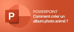 PowerPoint : Comment créer rapidement un album photo animé