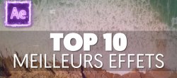 Gratuit : Top 10 des Meilleurs Effets sur After Effects