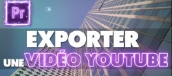 Gratuit : Exporter une Vidéo YouTube sur Premiere Pro