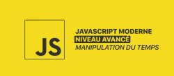 JavaScript moderne avancé - Manipulation du temps
