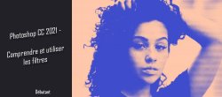Comprendre et utiliser les filtres dans Photoshop CC 2021