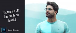Découvrir l'outil densité dans Photoshop CC