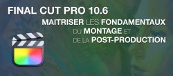 Final Cut Pro 10.x : Les fondamentaux du montage et de la post-production
