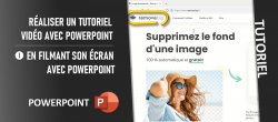 Comment réaliser un tutoriel vidéo en filmant son écran avec PowerPoint