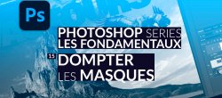 Dompter les masques dans Photoshop (Initiation)