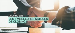 Les 7 meilleures astuces de CLOSING en vente B2B