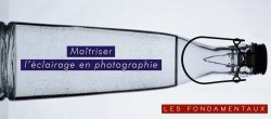 Maîtriser l’éclairage en Photographie