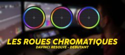 Davinci Resolve - Les roues chromatiques - Débutant