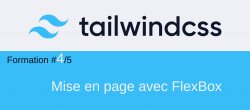 Tailwind CSS #4/5. Créer des mises en page responsives avec FlexBox