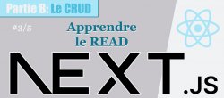 NextJS #B-3/5. Maîtriser le CRUD avec Prisma : Apprendre le READ