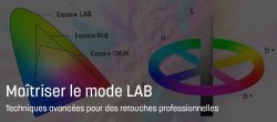 Maîtriser le mode LAB : techniques avancées pour des retouches professionnelles