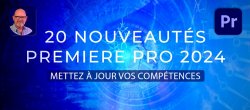 Gratuit : Découvrez 20 Nouveautés de Premiere Pro 2024