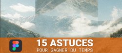 15 trucs et astuces pour gagner du temps dans Figma