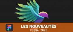 Nouveautés Figma 2025 - Retour Config