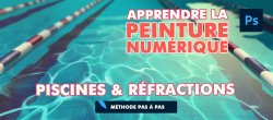 Apprendre la peinture numérique - Piscines et réfractions