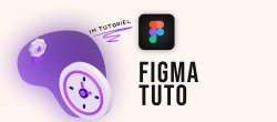 Apprenez à créer et prototyper sur Figma en 1 heure