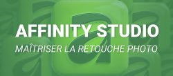 Affinity Studio – Maîtriser la retouche photo