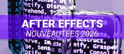 After Effects 2026 – Découvrir et maîtriser les nouveautés clés
