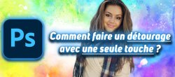 Comment faire un détourage avec une seule touche ?