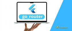 Flutter GoRouter : La navigation moderne pour iOS et Android