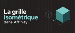 Grille isométrique dans Affinity : dessiner en volume sans calculer un seul angle