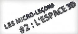 Micro-leçon 2 : l'espace 3D