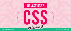 10 astuces CSS pour faciliter l'intégration VOLUME 2