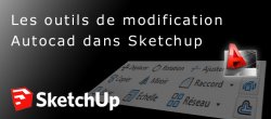 Les outils de modification Autocad dans Sketchup