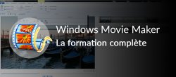 Windows Movie Maker: la formation complète!