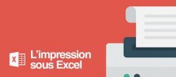 Imprimer sous Excel : connaître les paramètres pour maîtriser l'impression