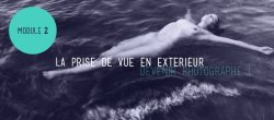 Devenir Photographe - Module 2 : Prise de vue en extérieur