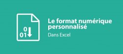 Le format numérique (personnalisé) dans Excel