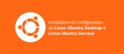 Installation et Configuration de Linux Ubuntu Desktop et Linux Ubuntu Serveur