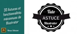 30 Astuces et fonctionnalités de Illustrator