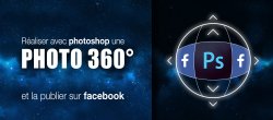 Photoshop : Réaliser une photo 360° pour Facebook