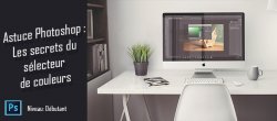 Astuce Photoshop gratuite : Les secrets du sélecteur de couleurs