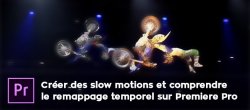 Créer un effet de Slow Motion sur Premiere Pro (Le remappage temporel)