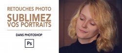 Retouches photo / Sublimez vos portraits dans photoshop