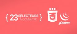 CSS : 23 sélecteurs à connaître
