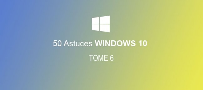 50 astuces Windows 10 Tome 6
